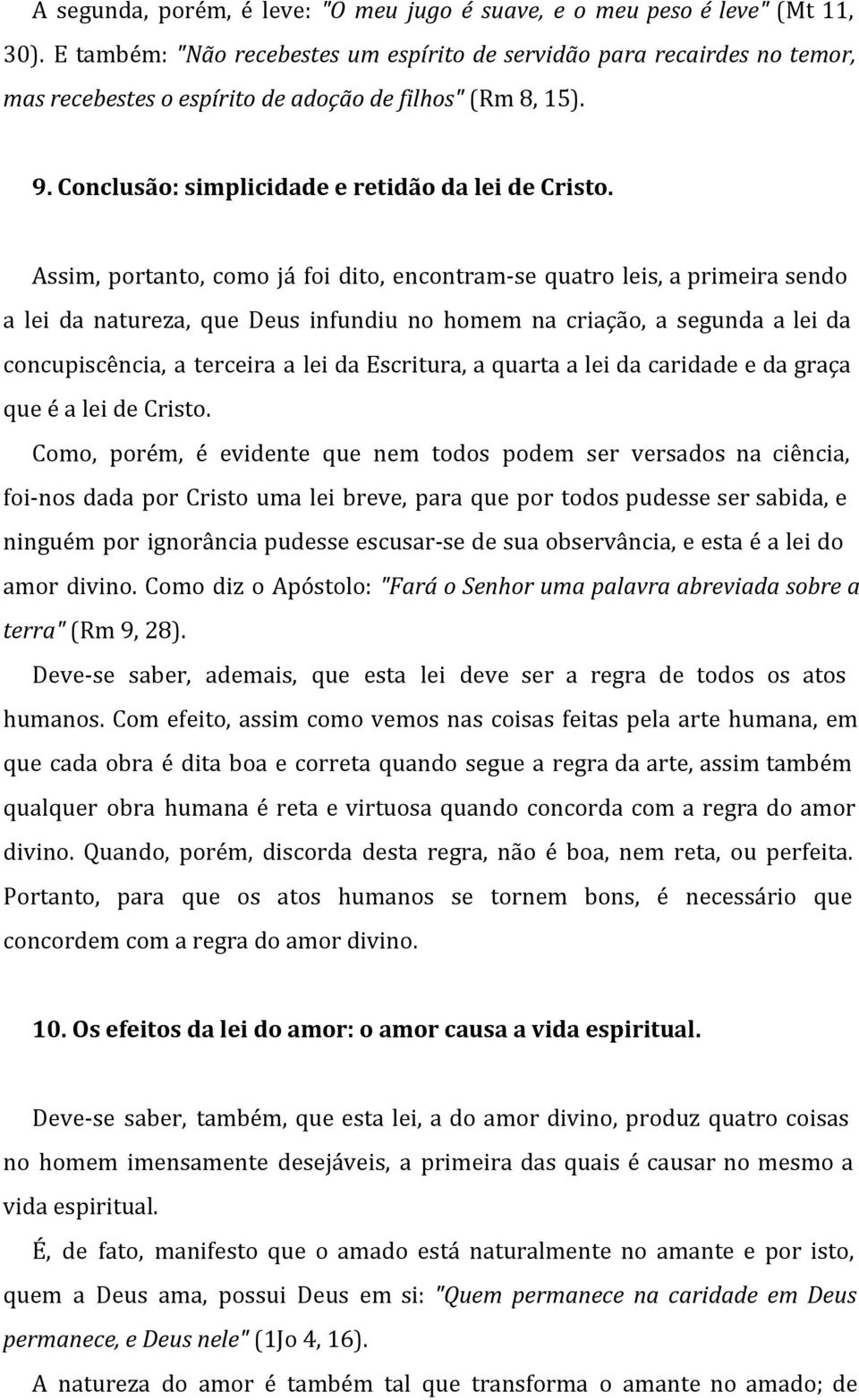 Assim, portanto, como já foi dito, encontram-se quatro leis, a primeira sendo a lei da natureza, que Deus infundiu no homem na criação, a segunda a lei da concupiscência, a terceira a lei da