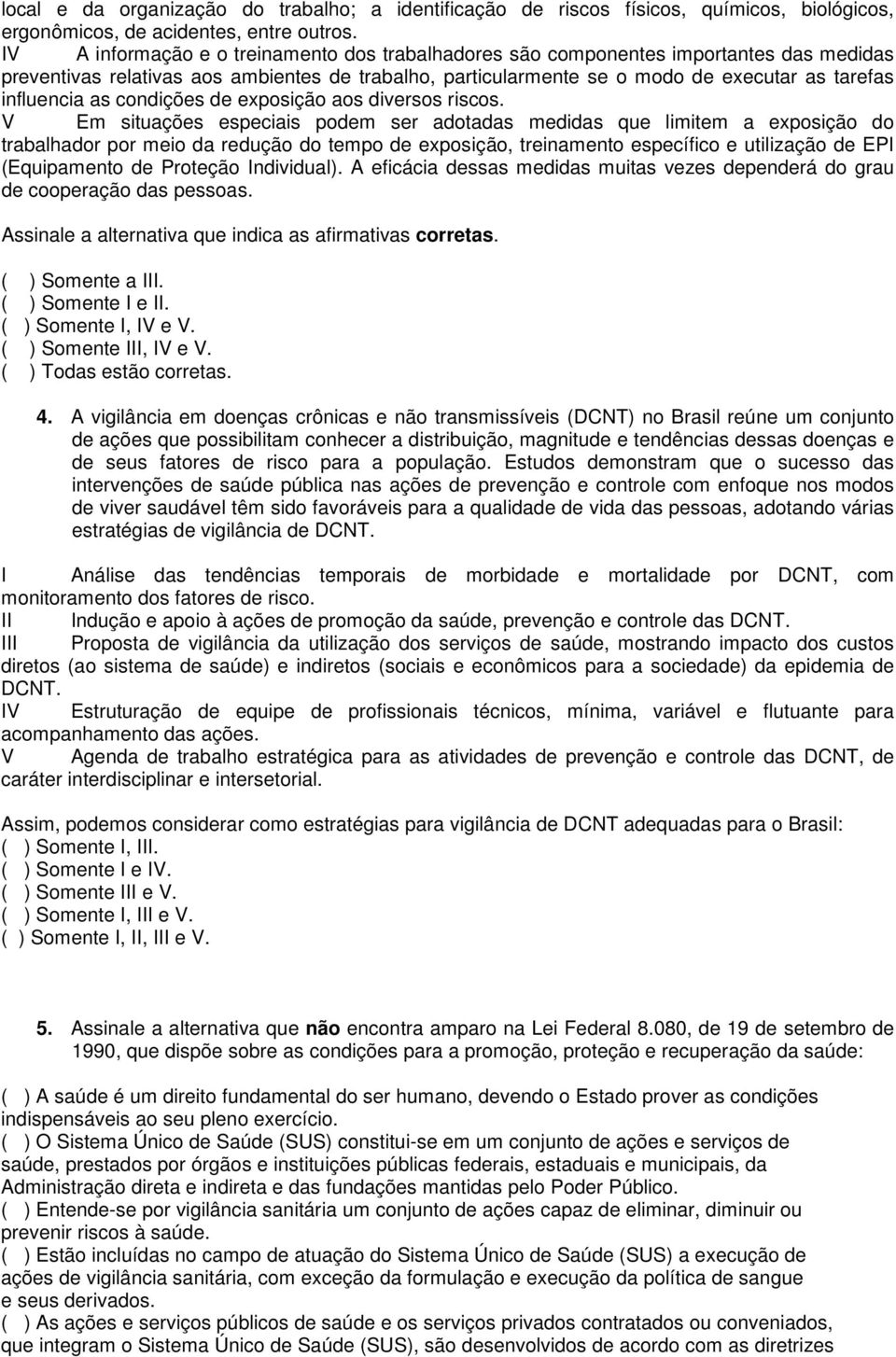 as condições de exposição aos diversos riscos.