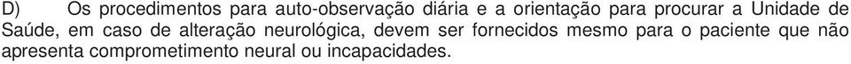 alteração neurológica, devem ser fornecidos mesmo para o