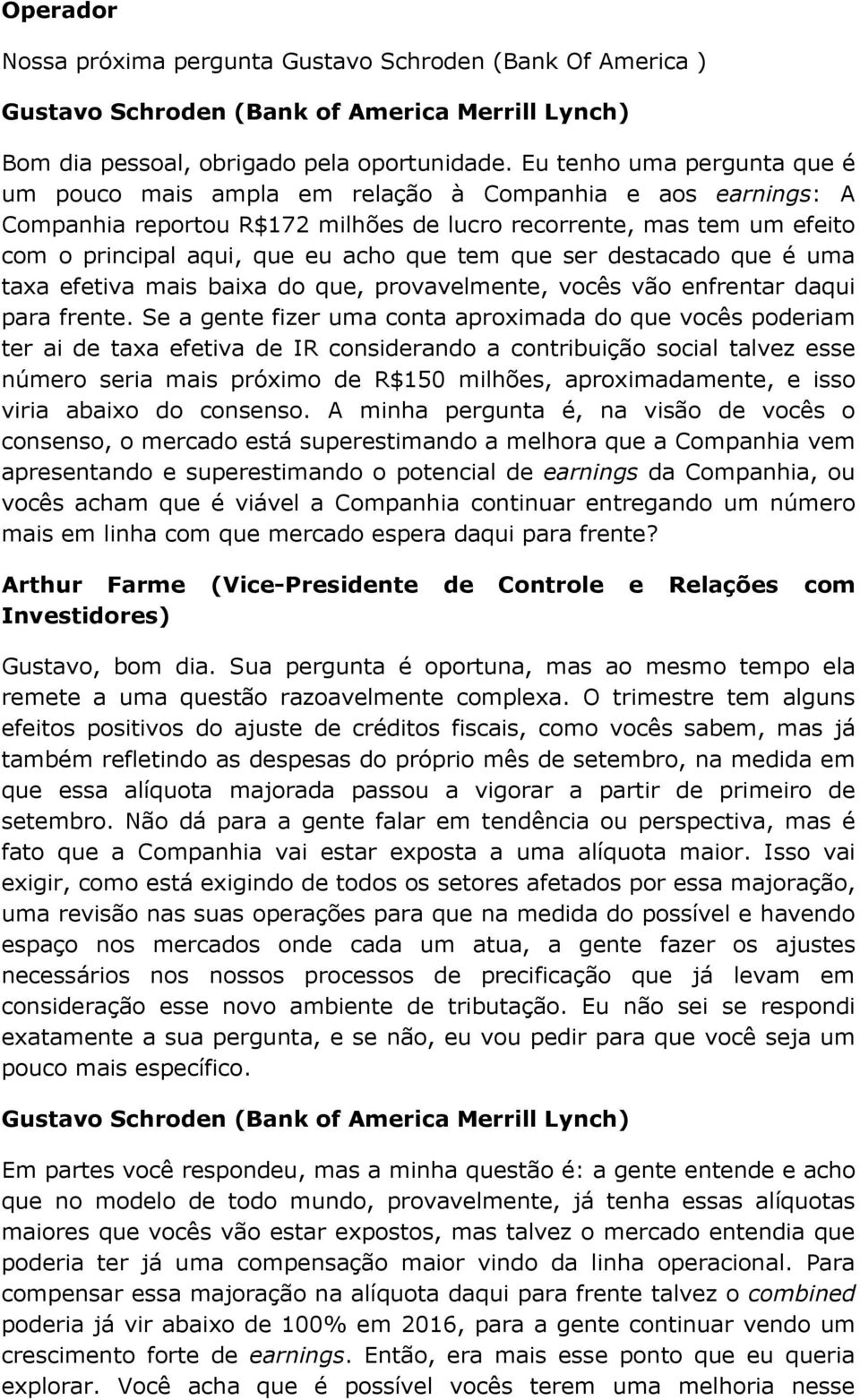 tem que ser destacado que é uma taxa efetiva mais baixa do que, provavelmente, vocês vão enfrentar daqui para frente.