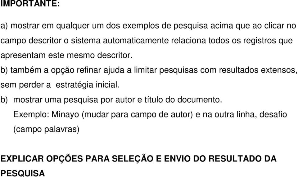 b) também a opção refinar ajuda a limitar pesquisas com resultados extensos, sem perder a estratégia inicial.