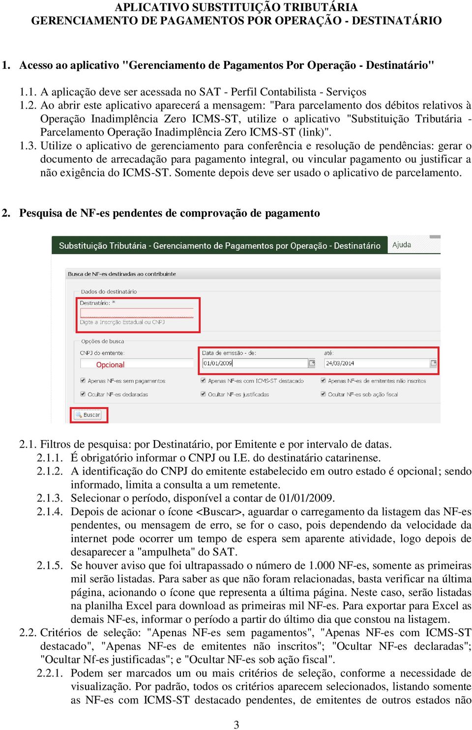 Inadimplência Zero ICMS-ST (link)". 1.3.