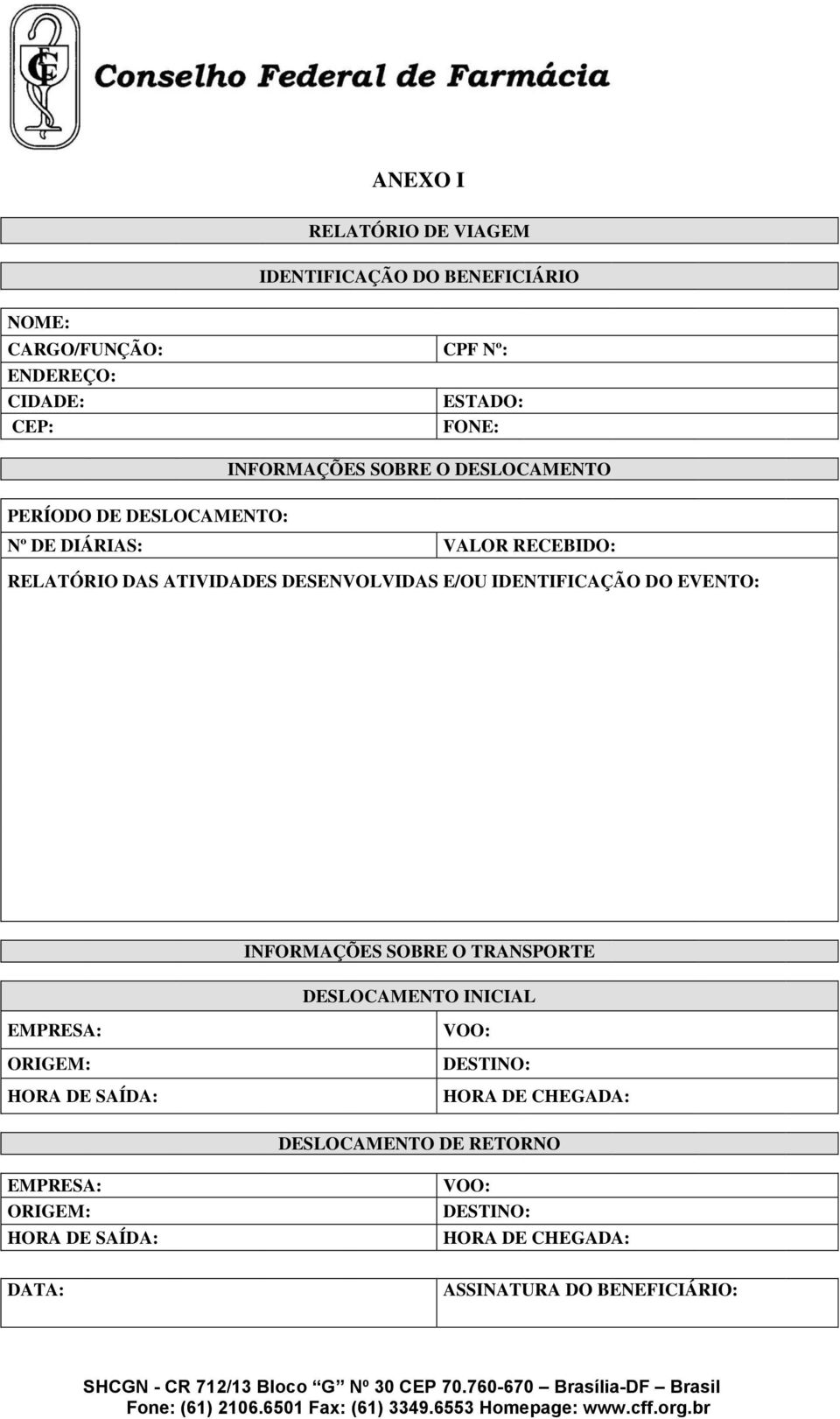 E/OU IDENTIFICAÇÃO DO EVENTO: INFORMAÇÕES SOBRE O TRANSPORTE DESLOCAMENTO INICIAL EMPRESA: ORIGEM: HORA DE SAÍDA: VOO: DESTINO: