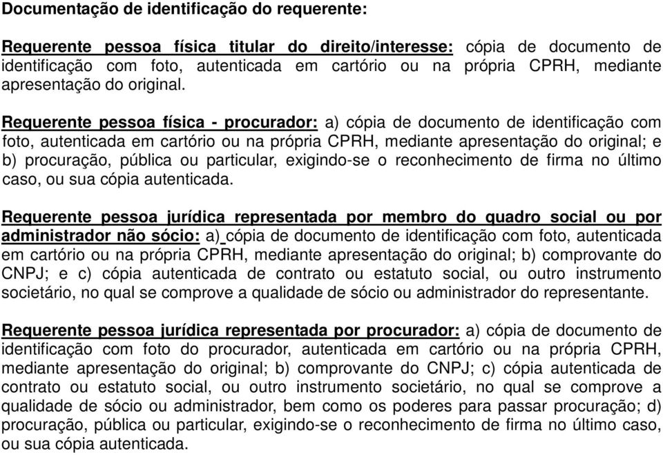 Requerente pessoa física - procurador: a) cópia de documento de identificação com foto, autenticada em cartório ou na própria CPRH, mediante apresentação do original; e b) procuração, pública ou