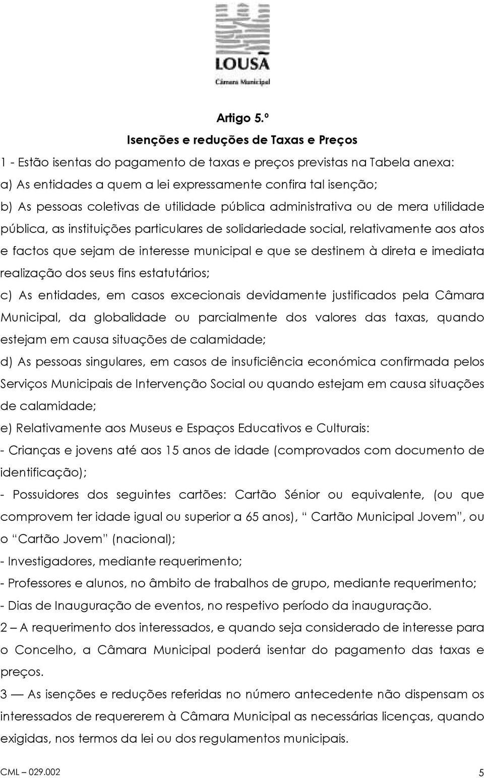 coletivas de utilidade pública administrativa ou de mera utilidade pública, as instituições particulares de solidariedade social, relativamente aos atos e factos que sejam de interesse municipal e