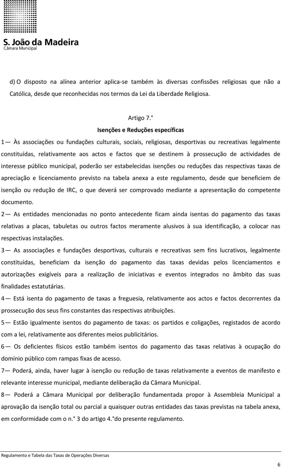 prossecução de actividades de interesse público municipal, poderão ser estabelecidas isenções ou reduções das respectivas taxas de apreciação e licenciamento previsto na tabela anexa a este