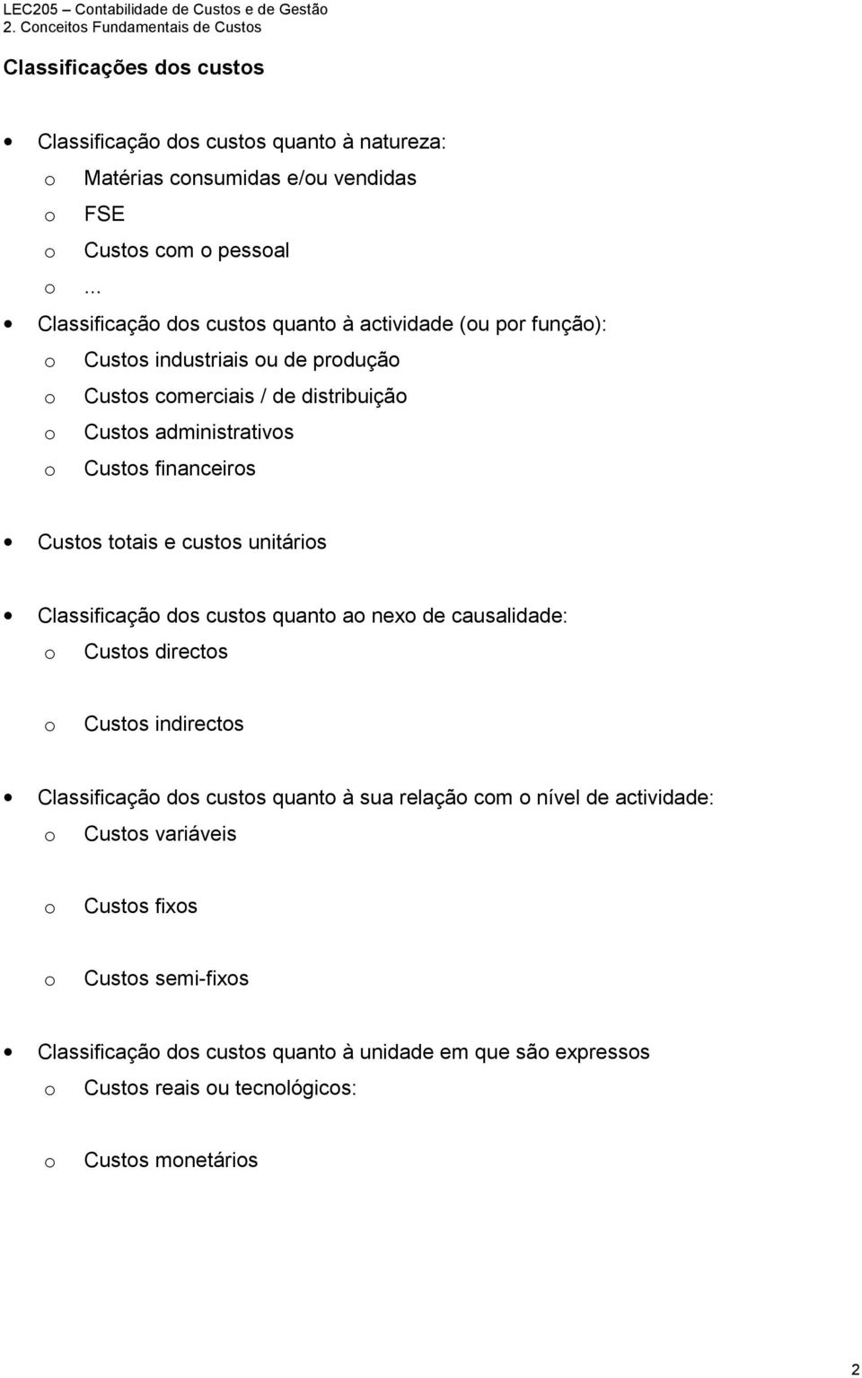 .. Classificaçã ds custs quant à actividade (u pr funçã): Custs industriais u de prduçã Custs cmerciais / de distribuiçã Custs administrativs Custs financeirs Custs