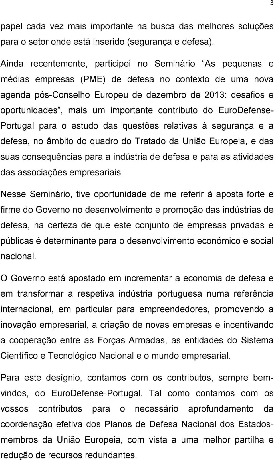 importante contributo do EuroDefense- Portugal para o estudo das questões relativas à segurança e a defesa, no âmbito do quadro do Tratado da União Europeia, e das suas consequências para a indústria