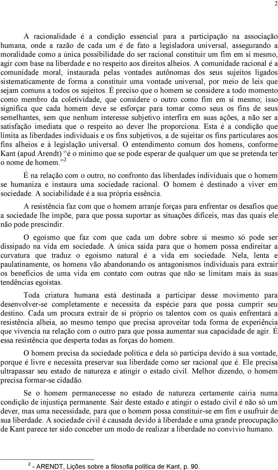 A comunidade racional é a comunidade moral, instaurada pelas vontades autônomas dos seus sujeitos ligados sistematicamente de forma a constituir uma vontade universal, por meio de leis que sejam