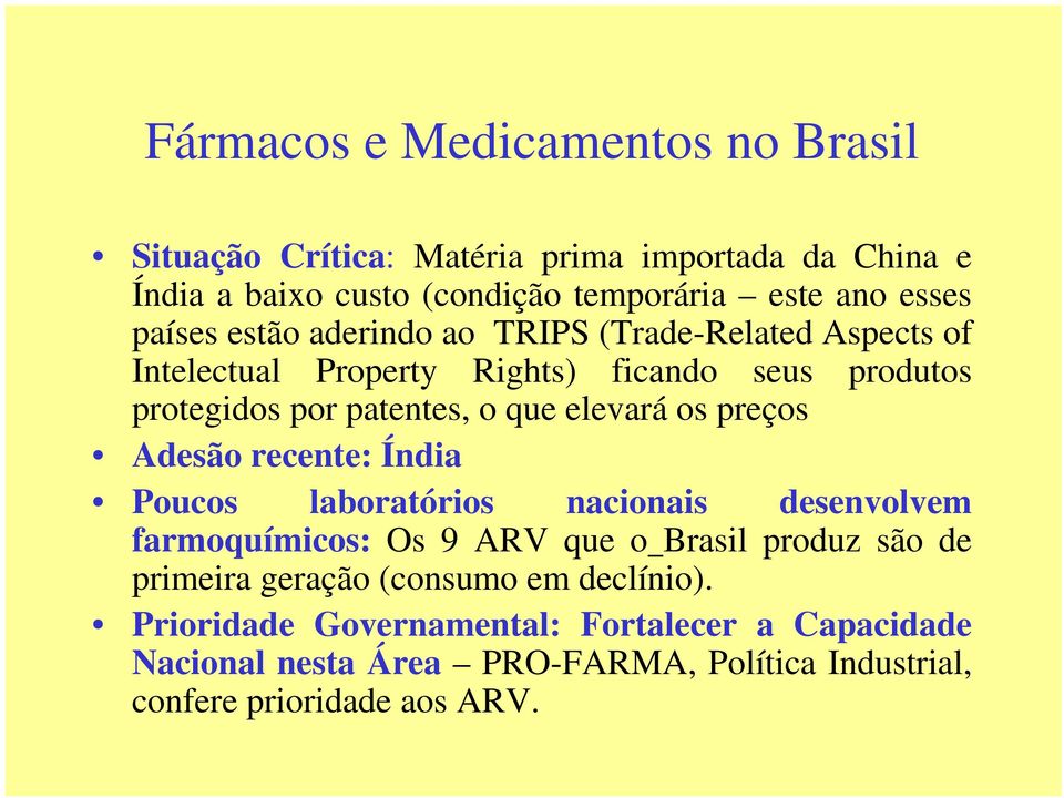 elevará os preços Adesão recente: Índia Poucos laboratórios nacionais desenvolvem farmoquímicos: Os 9 ARV que o Brasil produz são de primeira
