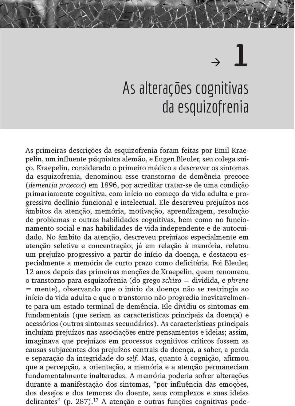 primariamente cognitiva, com início no começo da vida adulta e progressivo declínio funcional e intelectual.