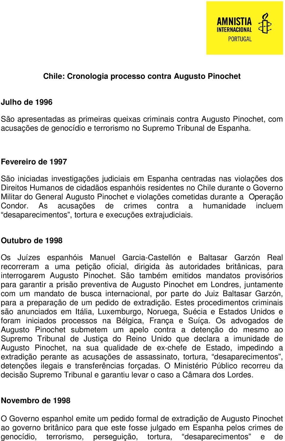 Fevereiro de 1997 São iniciadas investigações judiciais em Espanha centradas nas violações dos Direitos Humanos de cidadãos espanhóis residentes no Chile durante o Governo Militar do General Augusto