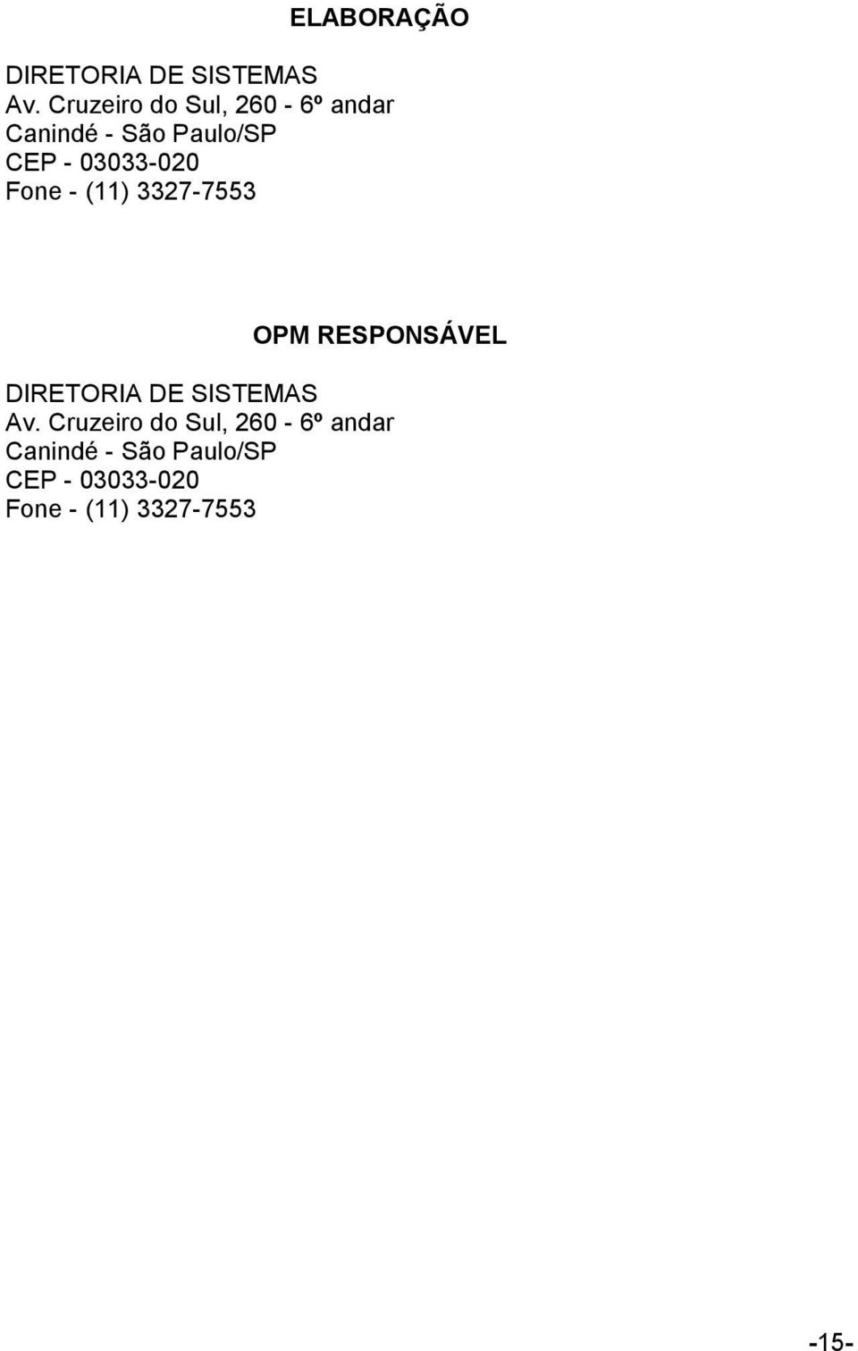 03033-020 Fone - (11) 3327-7553 OPM RESPONSÁVEL DIRETORIA DE