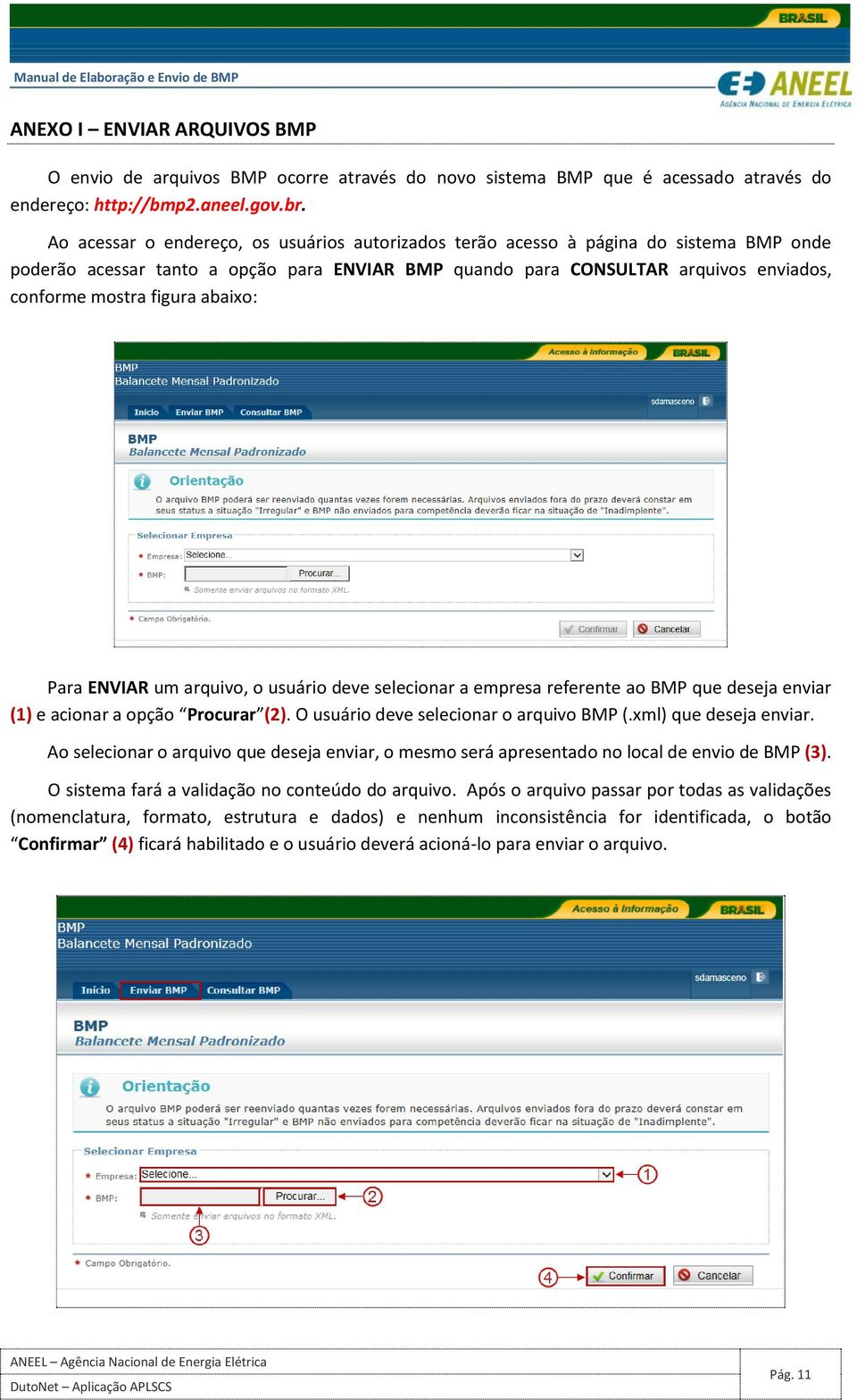 abaixo: Para ENVIAR um arquivo, o usuário deve selecionar a empresa referente ao BMP que deseja enviar (1) e acionar a opção Procurar (2). O usuário deve selecionar o arquivo BMP (.