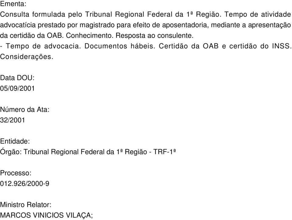 OAB. Conhecimento. Resposta ao consulente. - Tempo de advocacia. Documentos hábeis. Certidão da OAB e certidão do INSS.