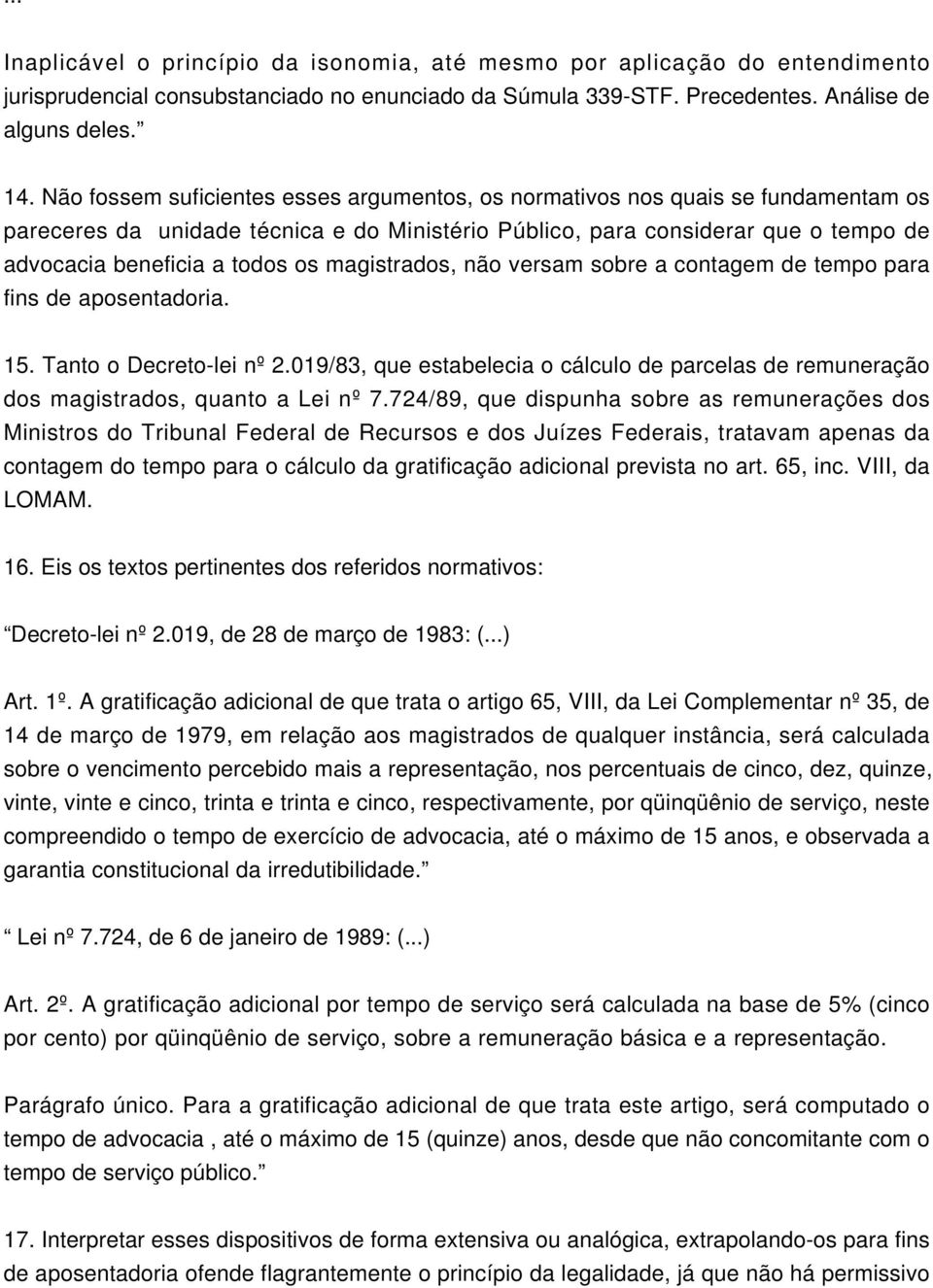 magistrados, não versam sobre a contagem de tempo para fins de aposentadoria. 15. Tanto o Decreto-lei nº 2.