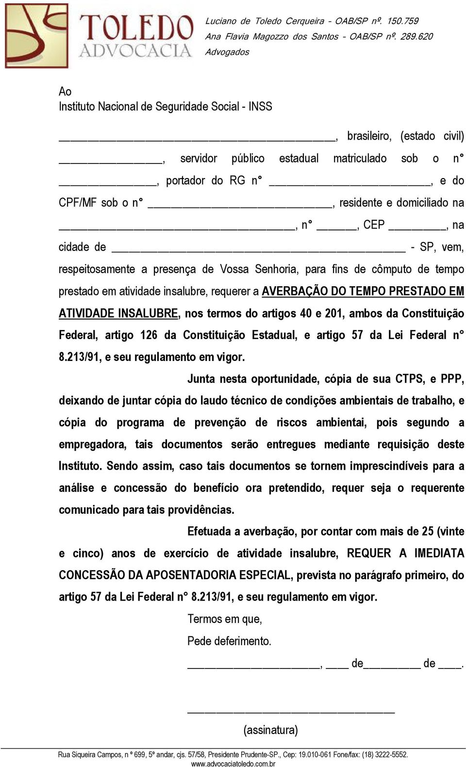 INSALUBRE, nos termos do artigos 40 e 201, ambos da Constituição Federal, artigo 126 da Constituição Estadual, e artigo 57 da Lei Federal n 8.213/91, e seu regulamento em vigor.