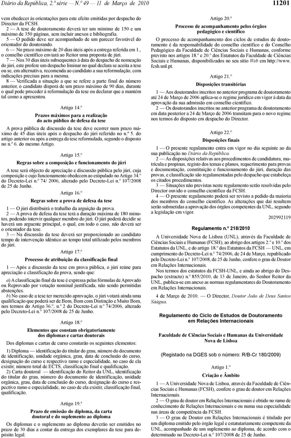 6 No prazo máximo de 20 dias úteis após a entrega referida em 1., o conselho científico enviará ao Reitor uma proposta de júri.