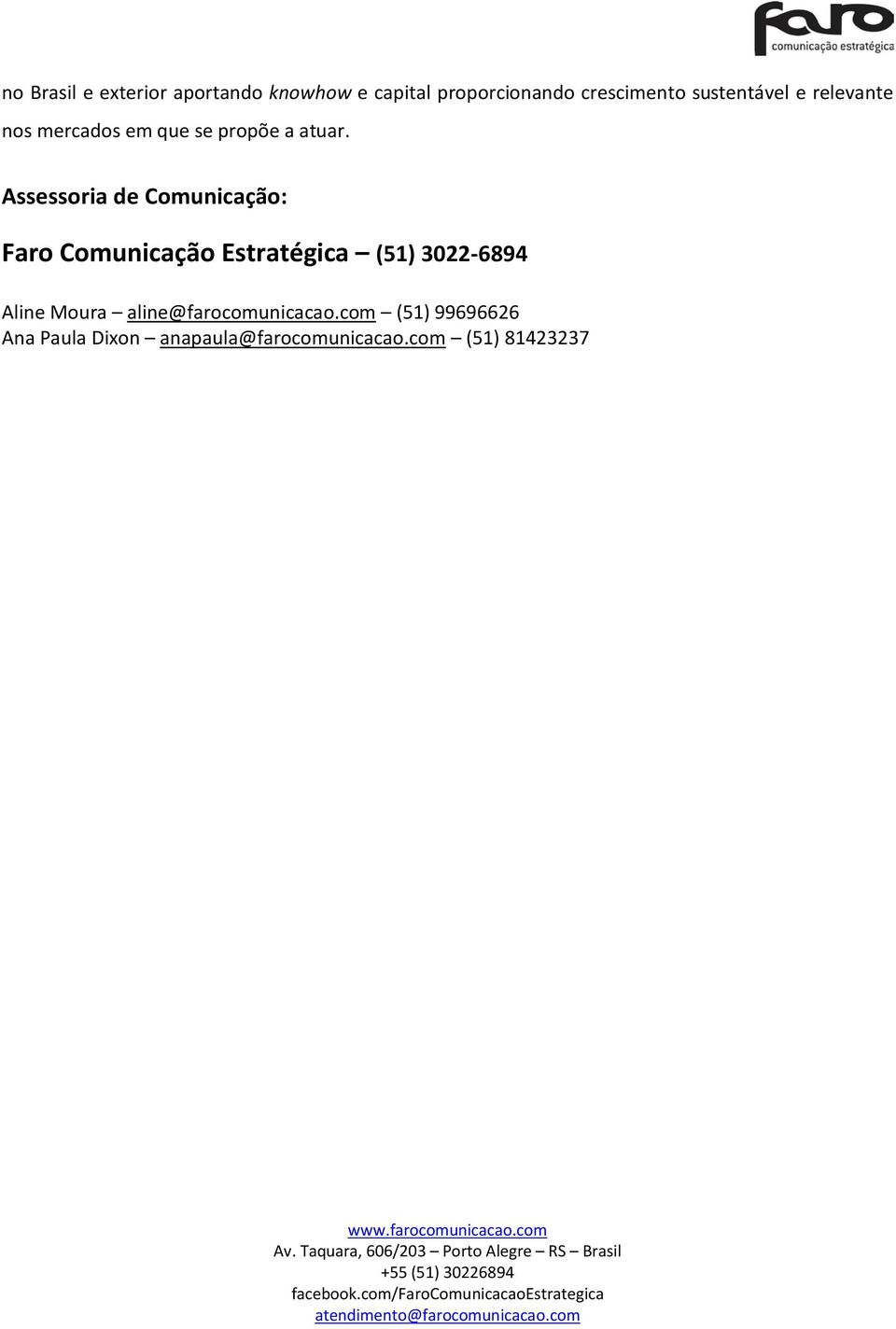 Assessoria de Comunicação: Faro Comunicação Estratégica (51) 3022-6894 Aline
