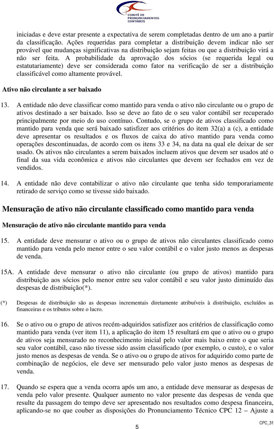 A probabilidade da aprovação dos sócios (se requerida legal ou estatutariamente) deve ser considerada como fator na verificação de ser a distribuição classificável como altamente provável.