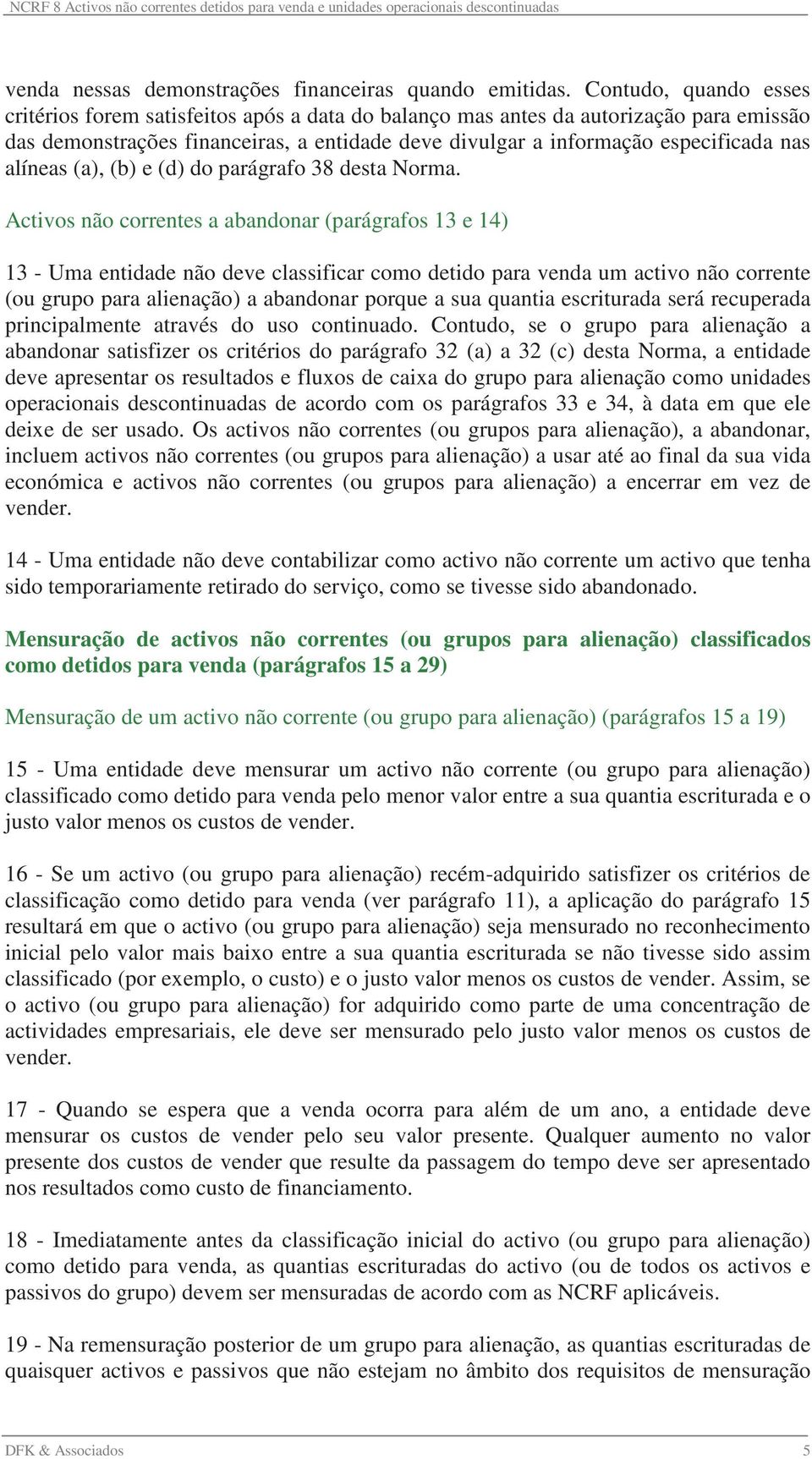 alíneas (a), (b) e (d) do parágrafo 38 desta Norma.