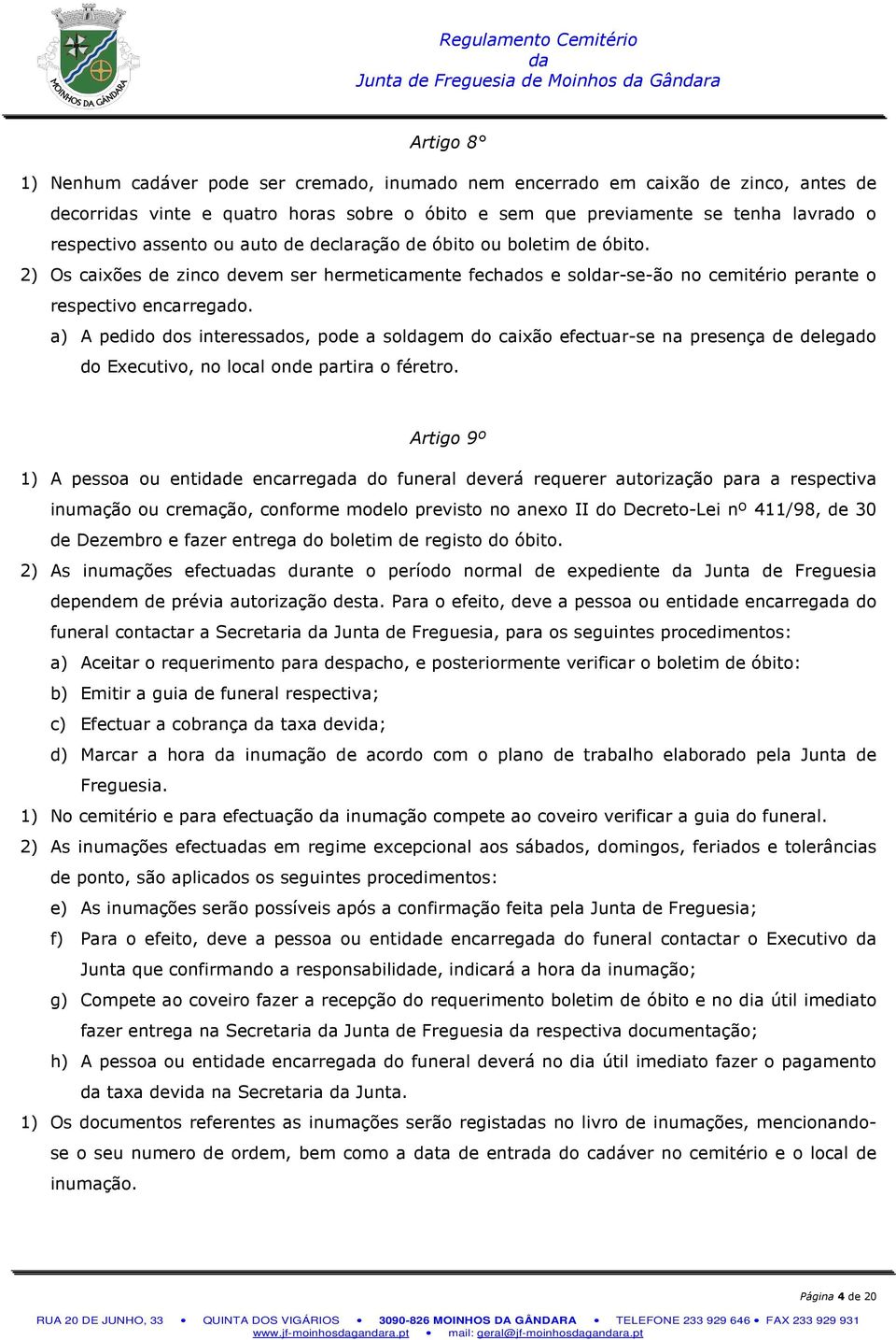 2) Os caixões de zinco devem ser hermeticamente fechados e solr-se-ão no cemitério perante o respectivo encarregado.