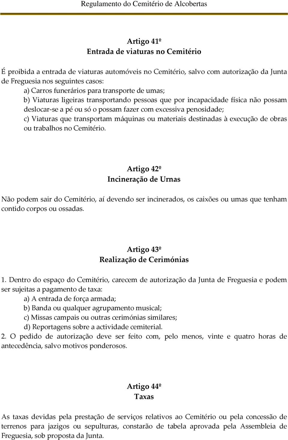 máquinas ou materiais destinadas à execução de obras ou trabalhos no Cemitério.