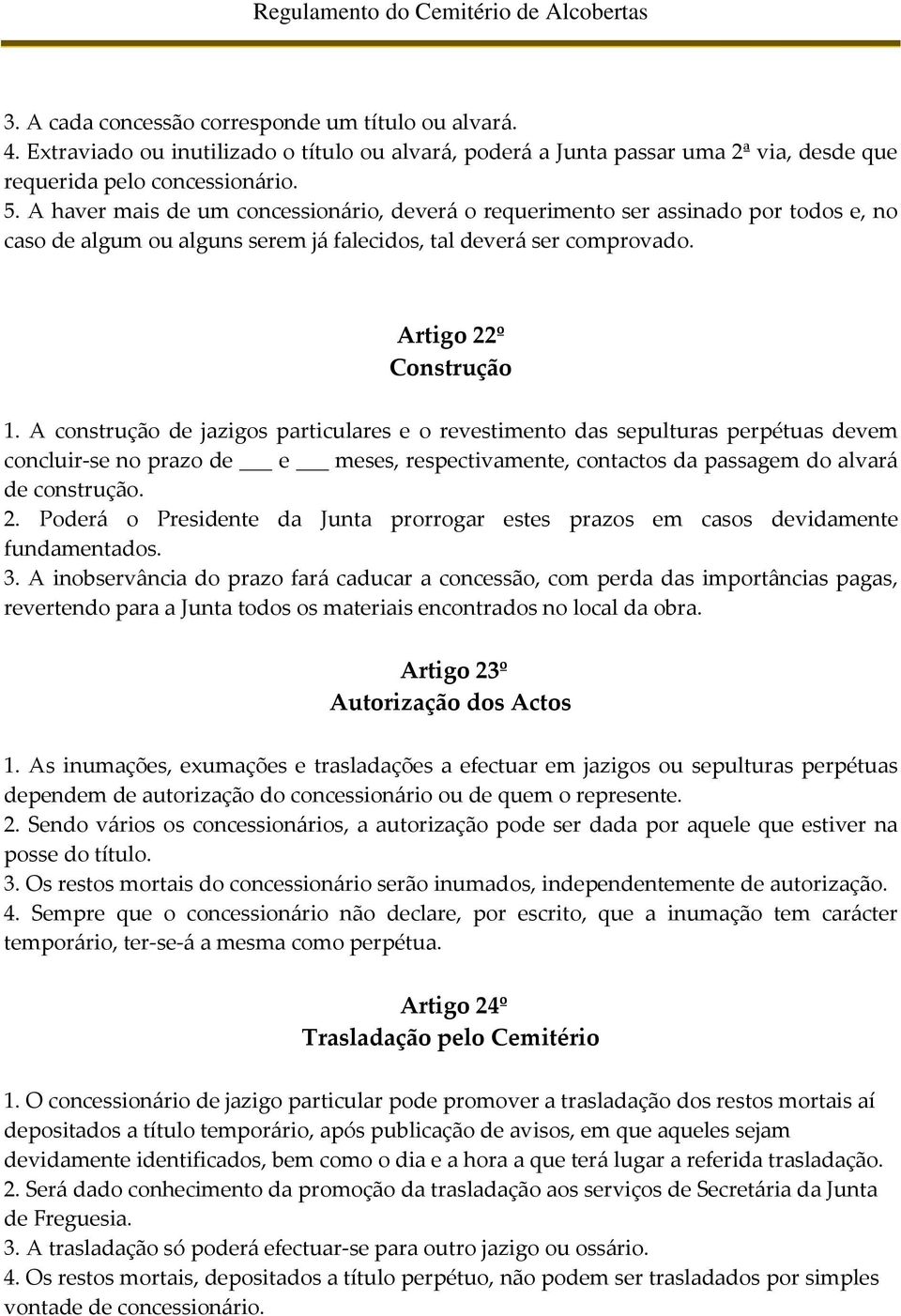 A construção de jazigos particulares e o revestimento das sepulturas perpétuas devem concluir-se no prazo de e meses, respectivamente, contactos da passagem do alvará de construção. 2.