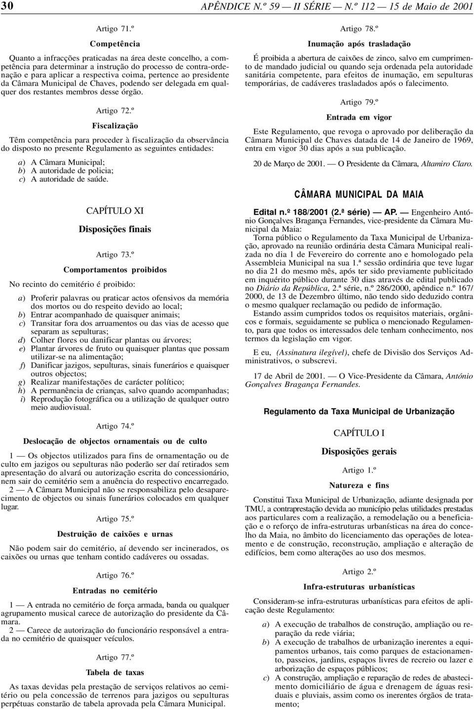 presidente da Câmara Municipal de Chaves, podendo ser delegada em qualquer dos restantes membros desse órgão. Artigo 72.