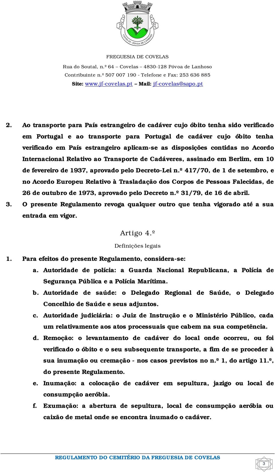 º 417/70, de 1 de setembro, e no Acordo Europeu Relativo à Trasladação dos Corpos de Pessoas Falecidas, de 26 de outubro de 1973, aprovado pelo Decreto n.º 31