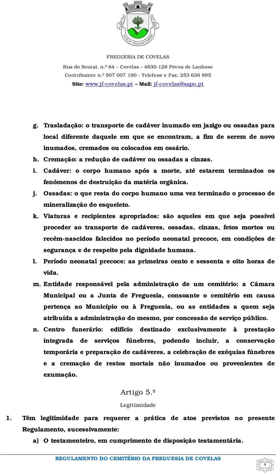 Ossadas: o que resta do corpo humano uma vez terminado o processo de mineralização do esqueleto. k.