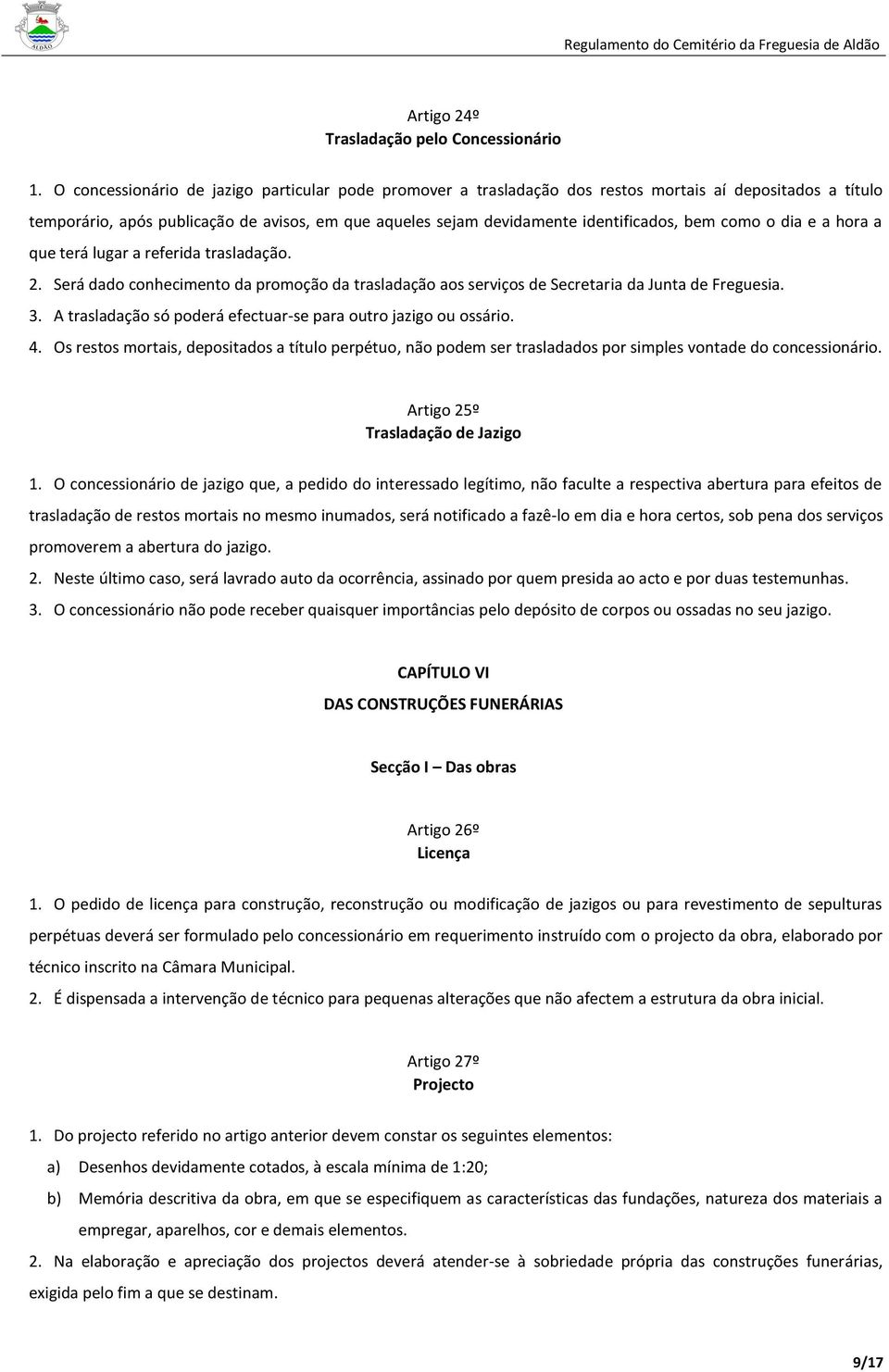 como o dia e a hora a que terá lugar a referida trasladação. 2. Será dado conhecimento da promoção da trasladação aos serviços de Secretaria da Junta de Freguesia. 3.