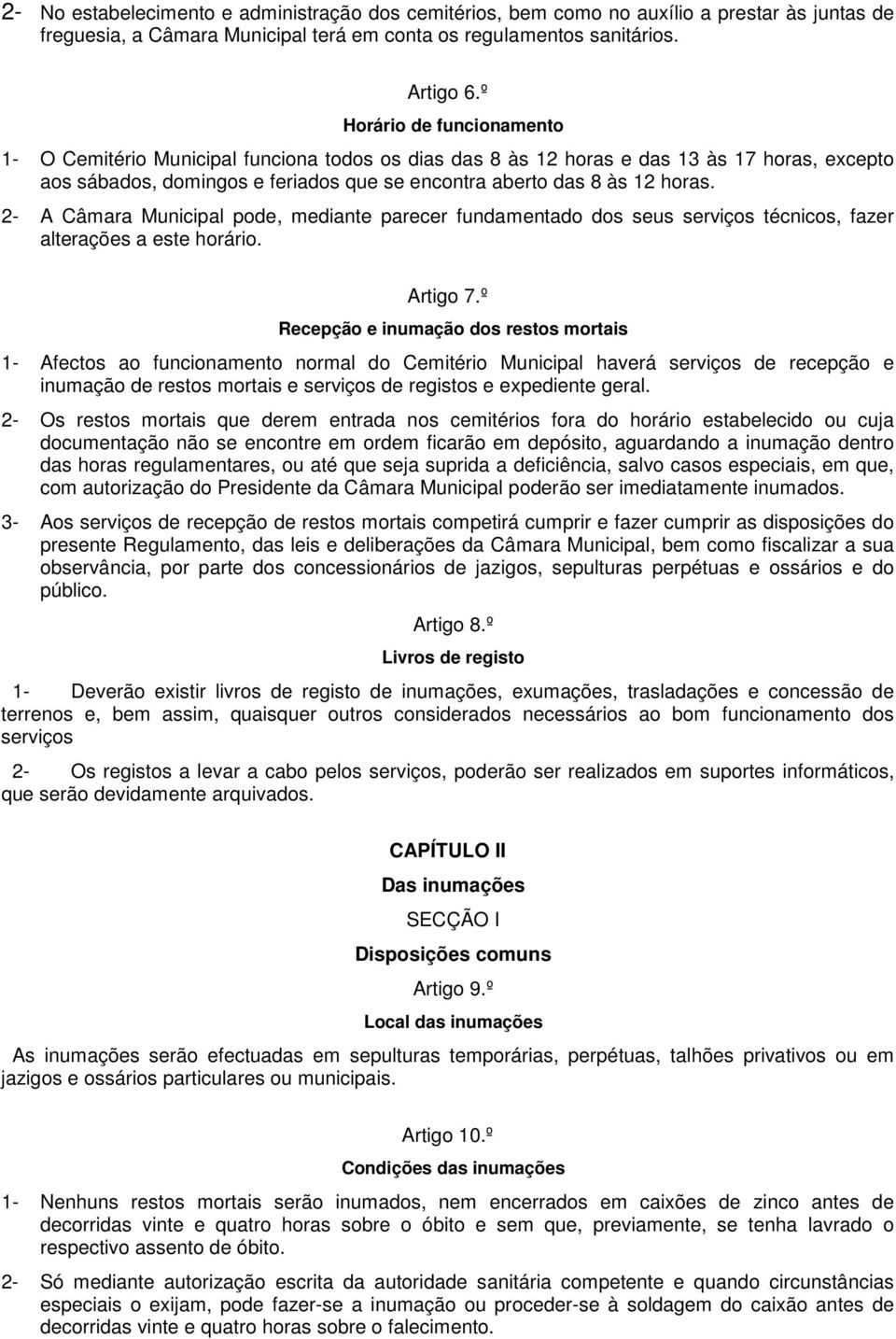 2- A Câmara Municipal pode, mediante parecer fundamentado dos seus serviços técnicos, fazer alterações a este horário. Artigo 7.