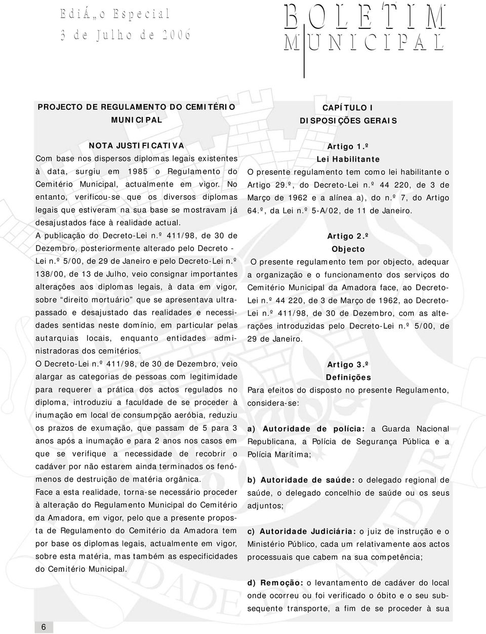 º 411/98, de 30 de Dezembro, posteriormente alterado pelo Decreto - Lei n.º 5/00, de 29 de Janeiro e pelo Decreto-Lei n.