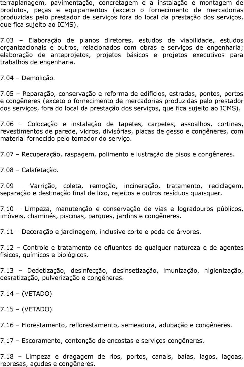 03 Elaboração de planos diretores, estudos de viabilidade, estudos organizacionais e outros, relacionados com obras e serviços de engenharia; elaboração de anteprojetos, projetos básicos e projetos