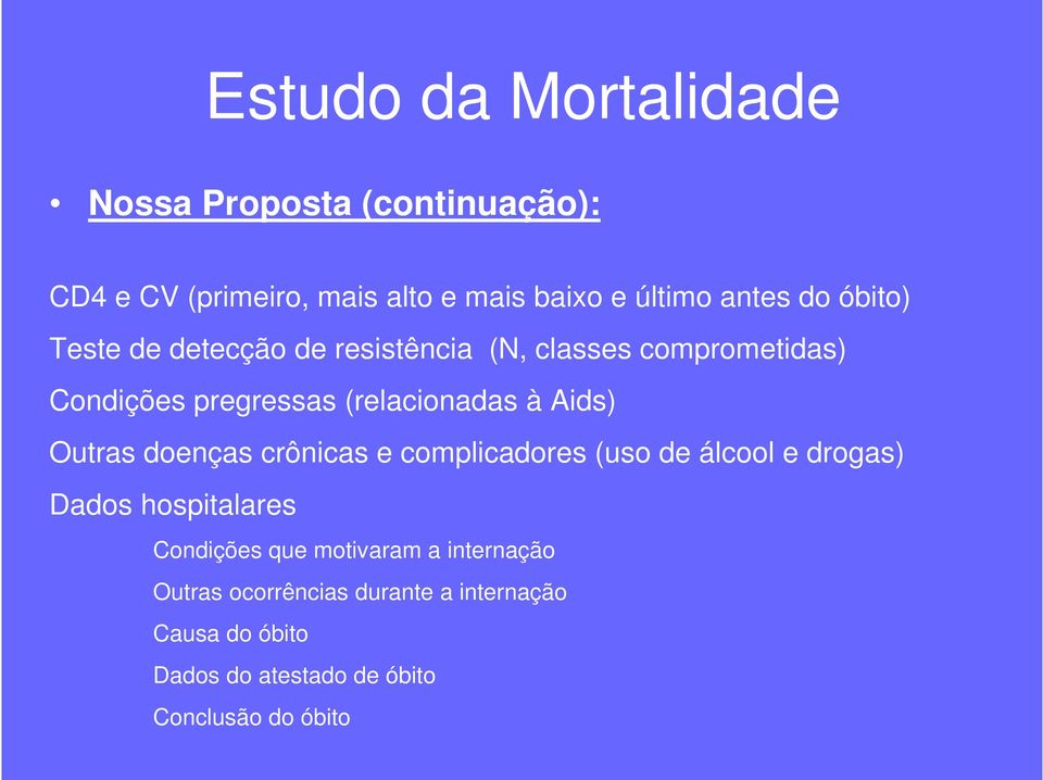 Aids) Outras doenças crônicas e complicadores (uso de álcool e drogas) Dados hospitalares Condições que