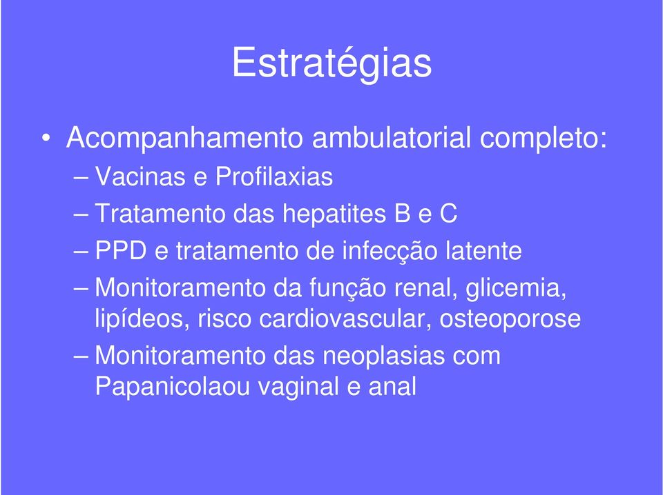 Monitoramento da função renal, glicemia, lipídeos, risco