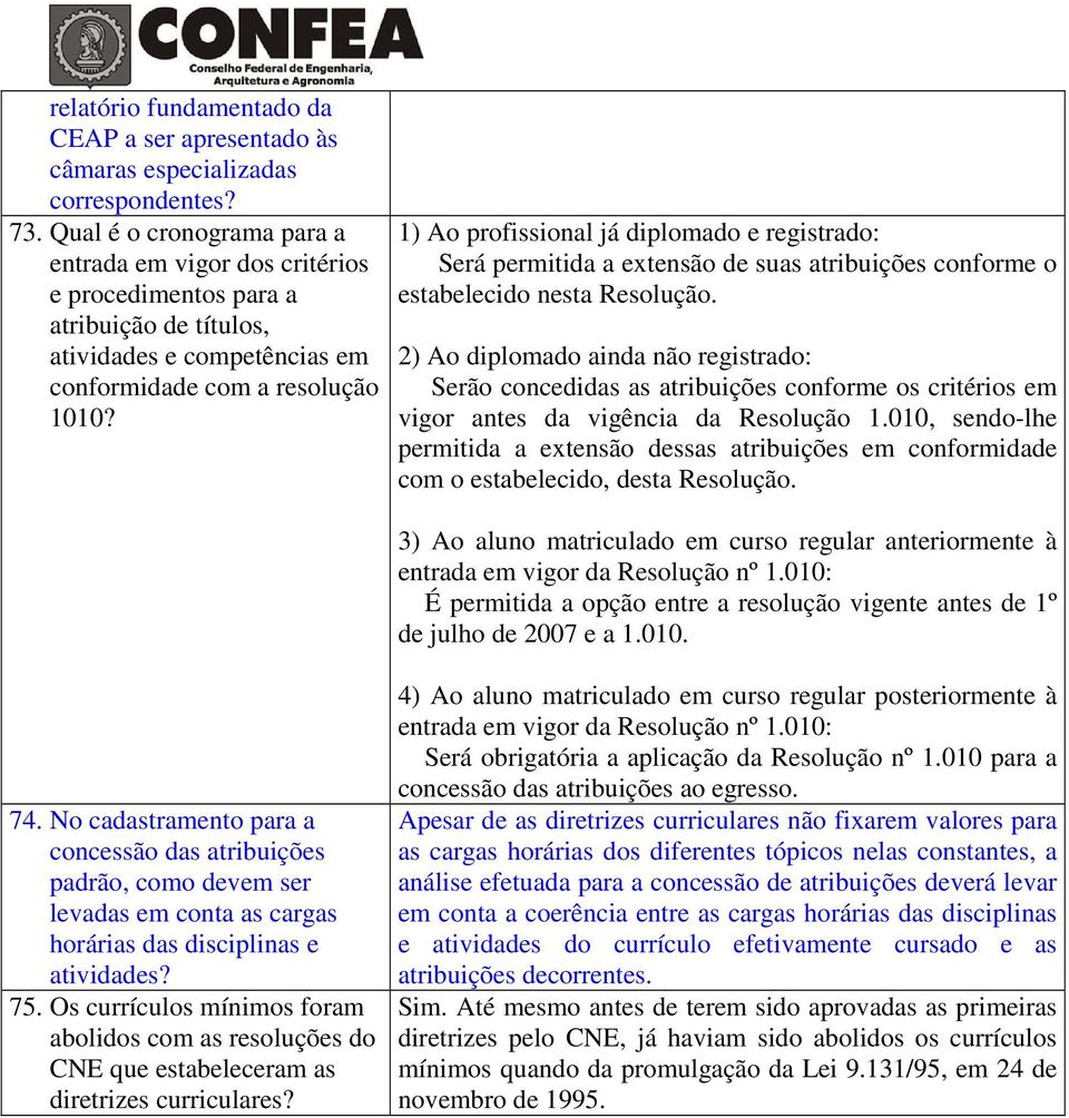 1) Ao profissional já diplomado e registrado: Será permitida a extensão de suas atribuições conforme o estabelecido nesta Resolução.