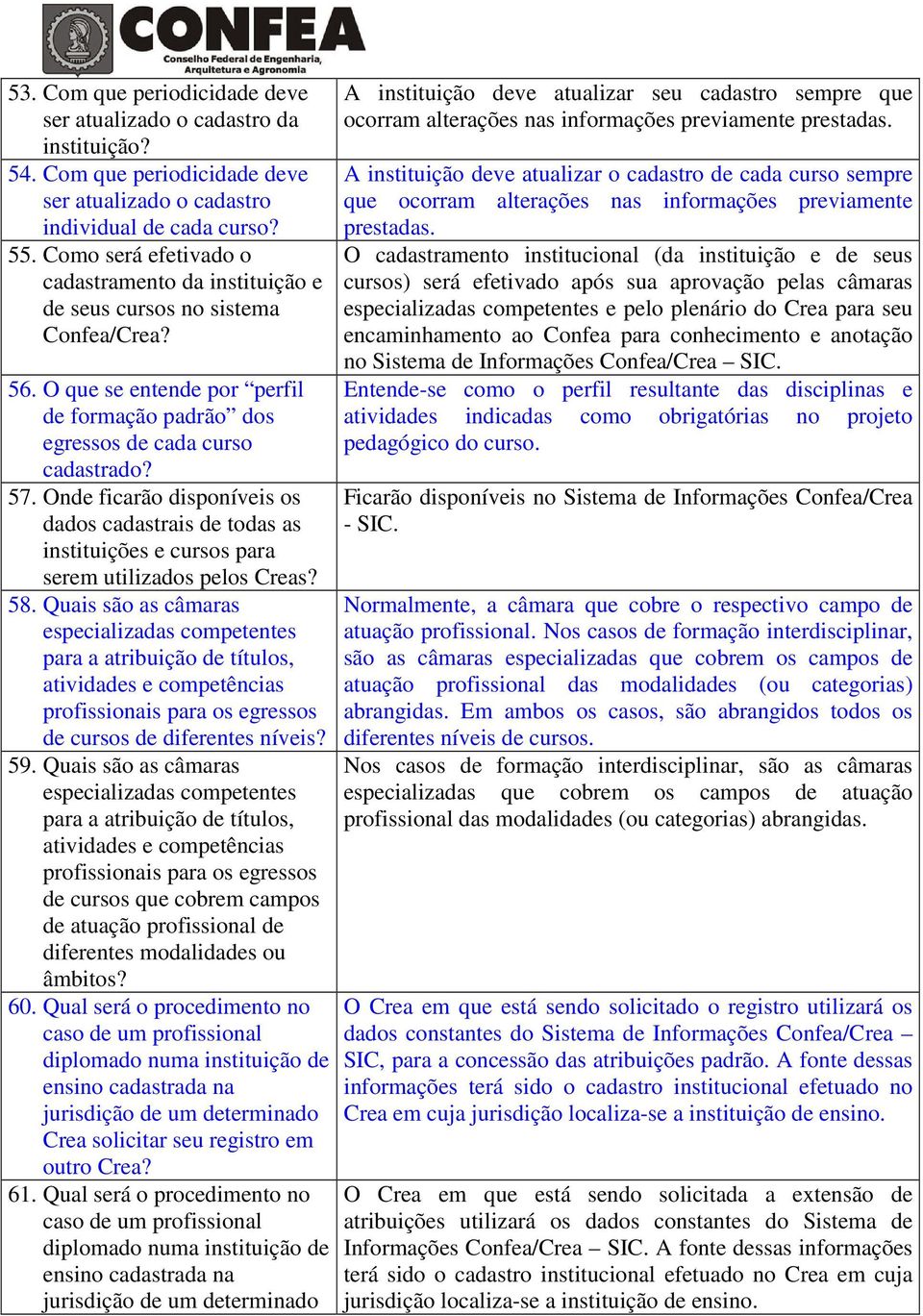 Onde ficarão disponíveis os dados cadastrais de todas as instituições e cursos para serem utilizados pelos Creas? 58.