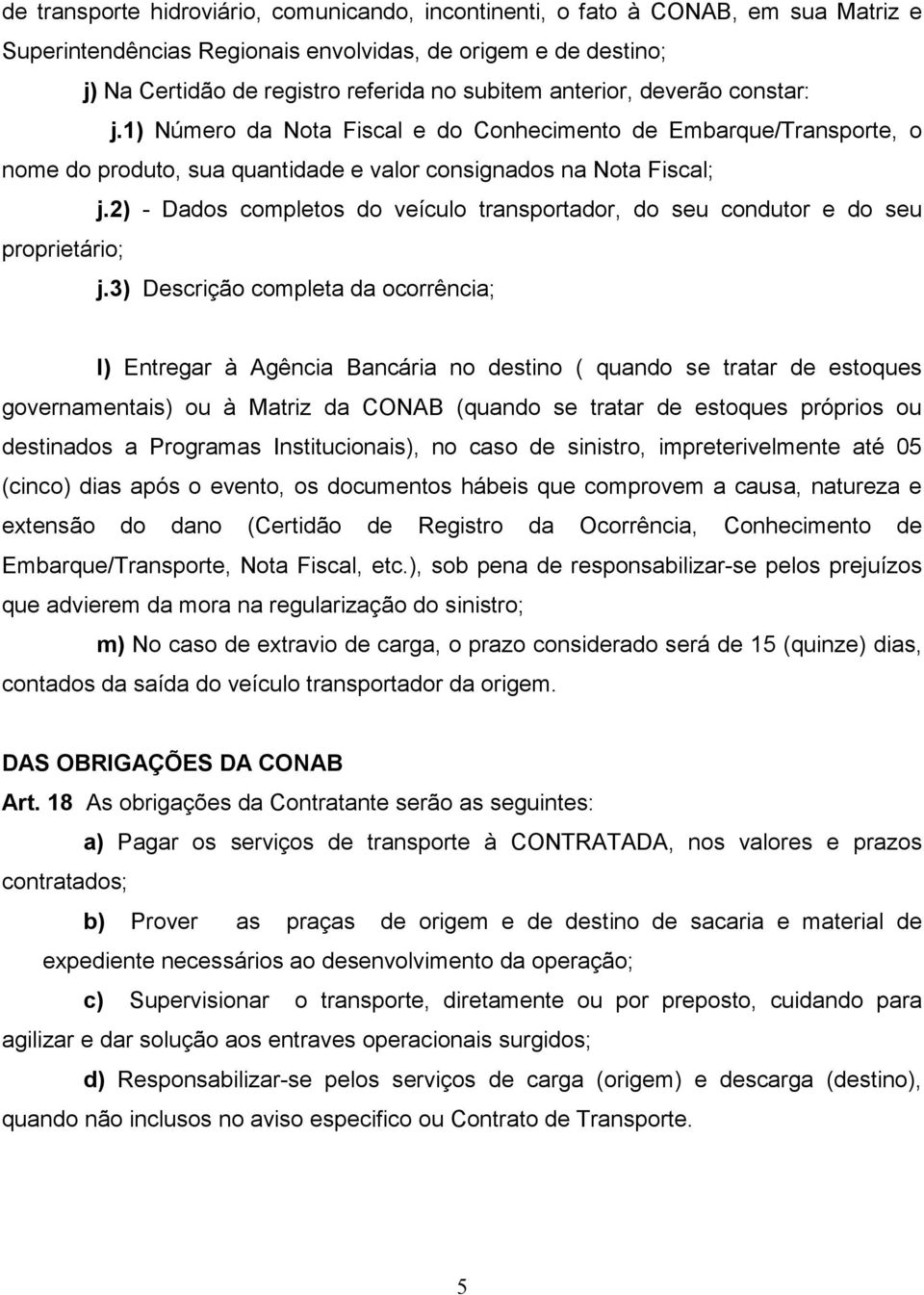 2) - Dados completos do veículo transportador, do seu condutor e do seu proprietário; j.