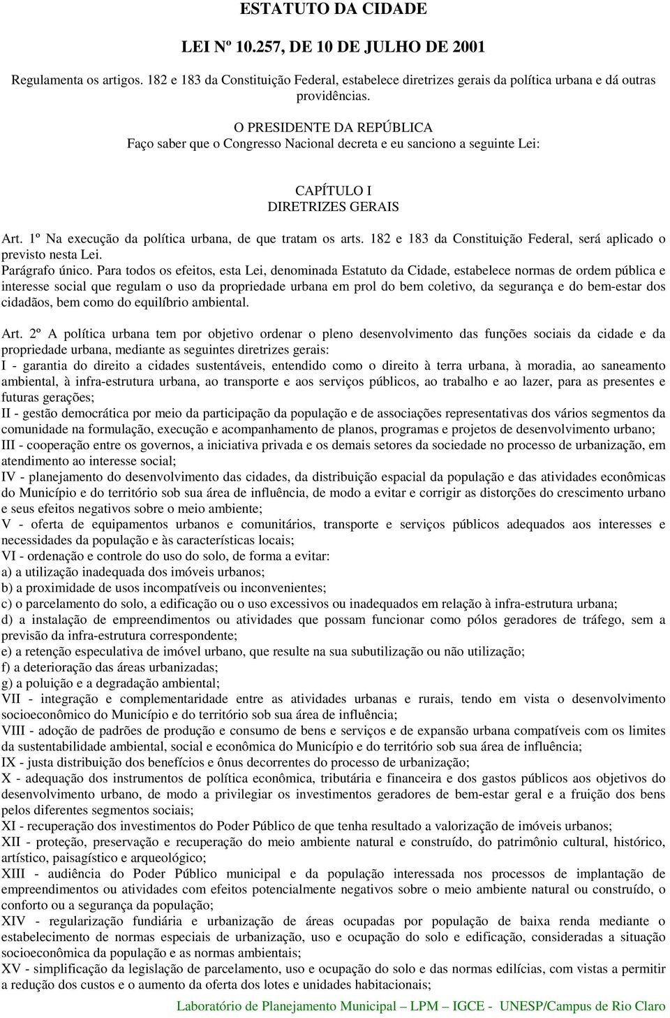 182 e 183 da Constituição Federal, será aplicado o previsto nesta Lei. Parágrafo único.