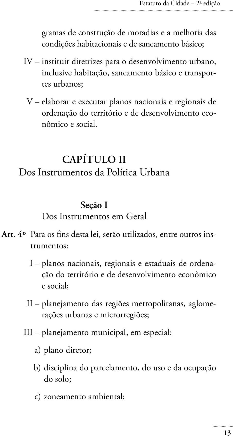 CAPÍTULO II Dos Instrumentos da Política Urbana Seção I Dos Instrumentos em Geral Art.