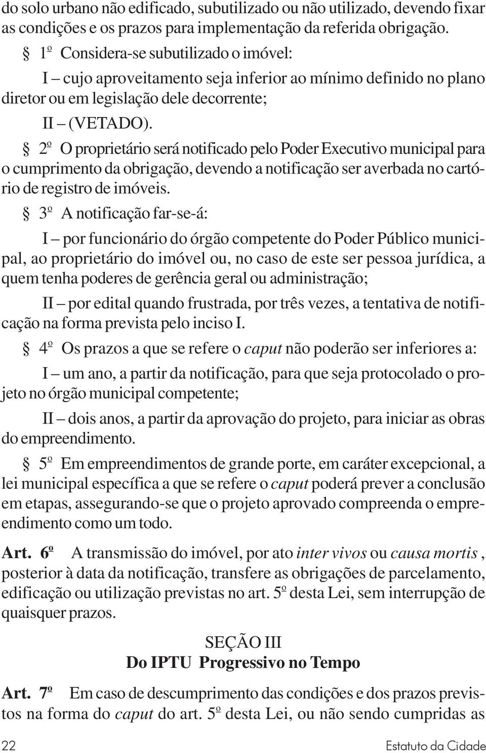 2 o O proprietário será notificado pelo Poder Executivo municipal para o cumprimento da obrigação, devendo a notificação ser averbada no cartório de registro de imóveis.