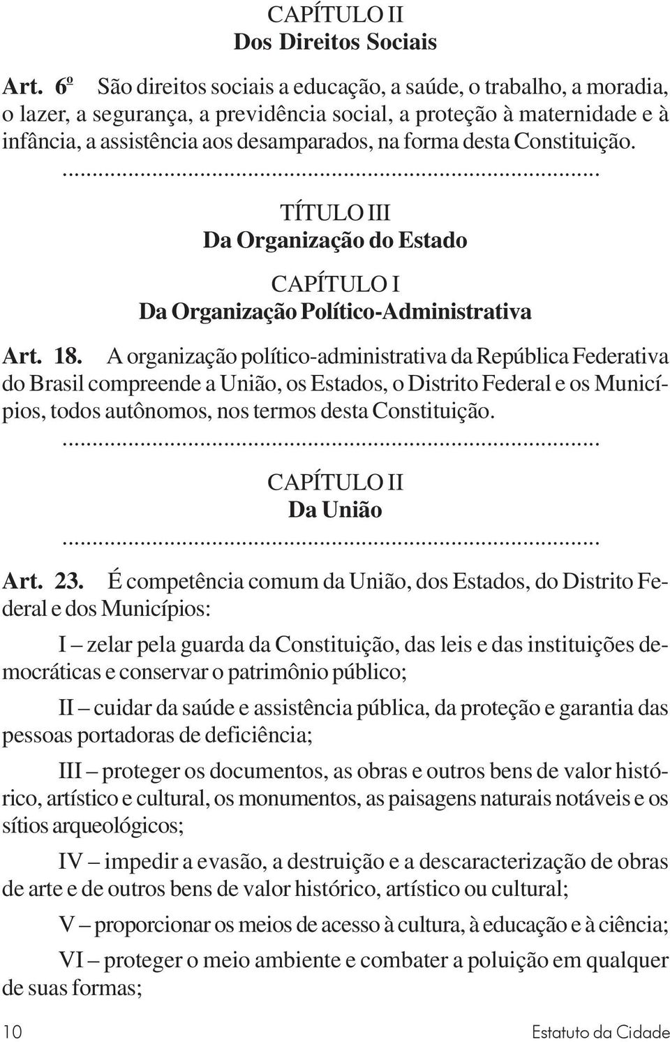 Constituição.... TÍTULO III Da Organização do Estado CAPÍTULO I Da Organização Político-Administrativa Art. 18.