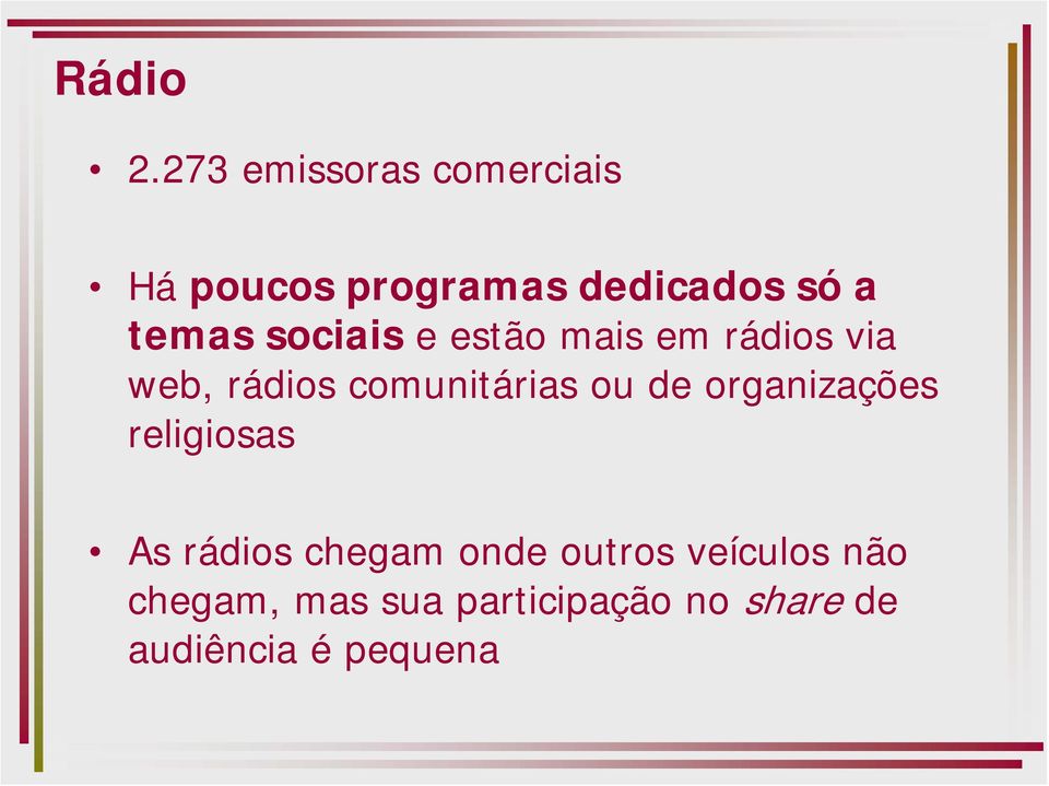 sociais e estão mais em rádios via web, rádios comunitárias ou de