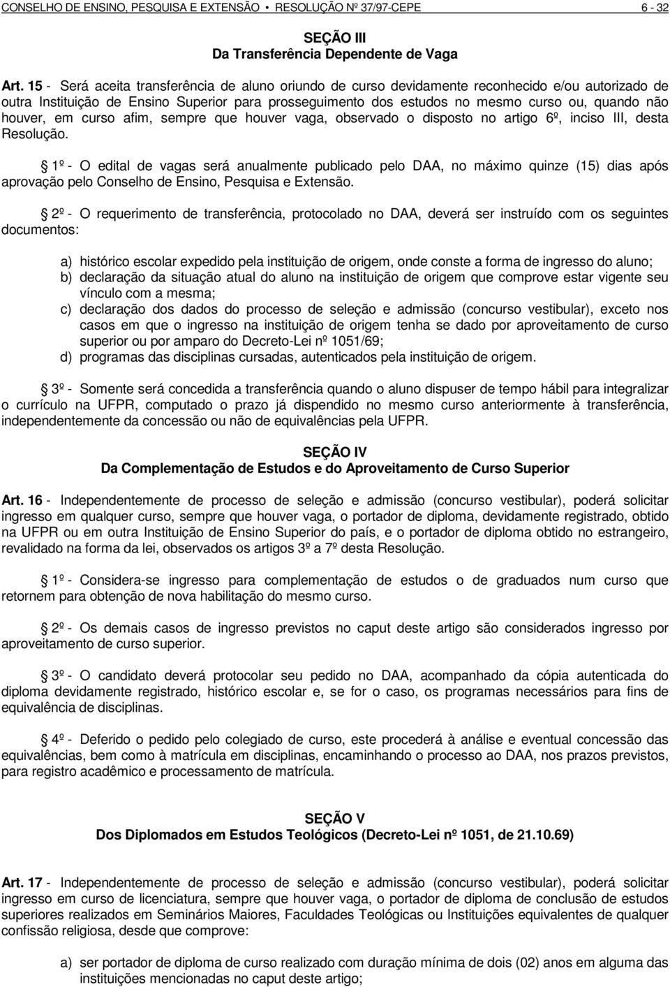 houver, em curso afim, sempre que houver vaga, observado o disposto no artigo 6º, inciso III, desta Resolução.