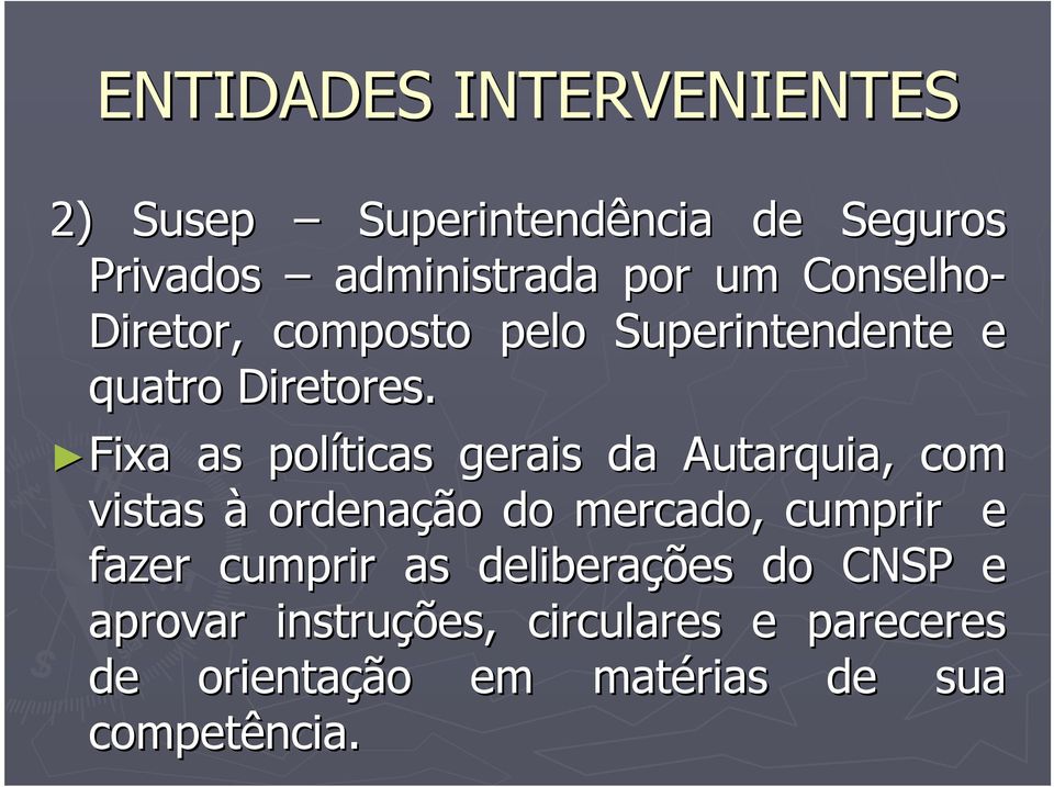 Fixa as políticas gerais da Autarquia, com vistas à ordenação do mercado, cumprir e fazer