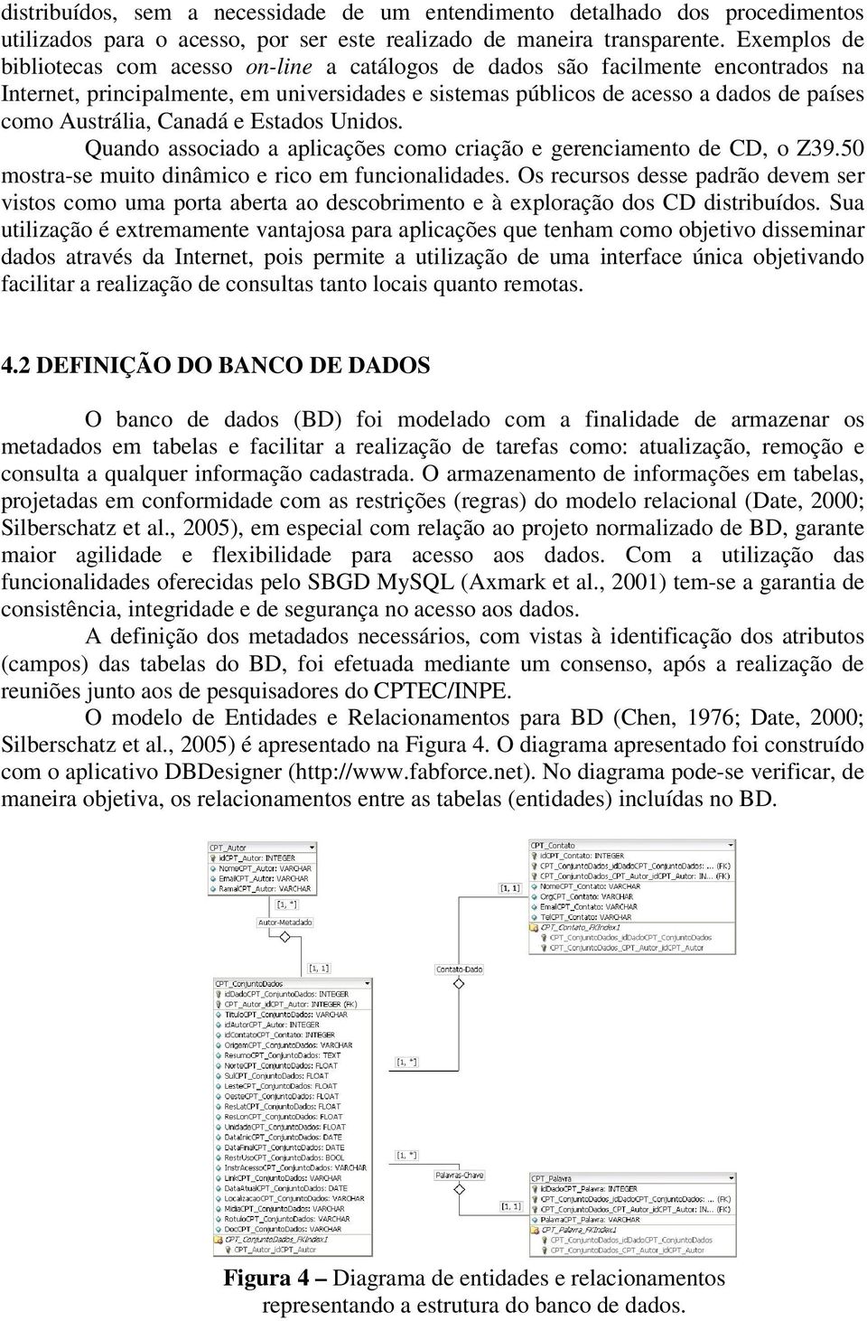 Austrália, Canadá e Estados Unidos. Quando associado a aplicações como criação e gerenciamento de CD, o Z39.50 mostra-se muito dinâmico e rico em funcionalidades.