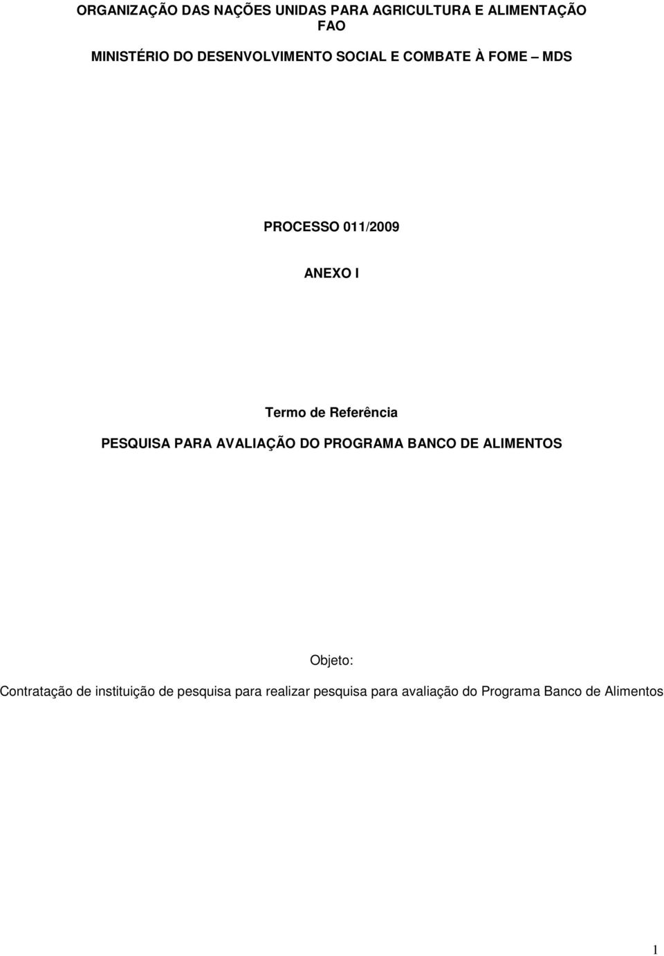 Referência PESQUISA PARA AVALIAÇÃO DO PROGRAMA BANCO DE ALIMENTOS Objet: Cntrataçã