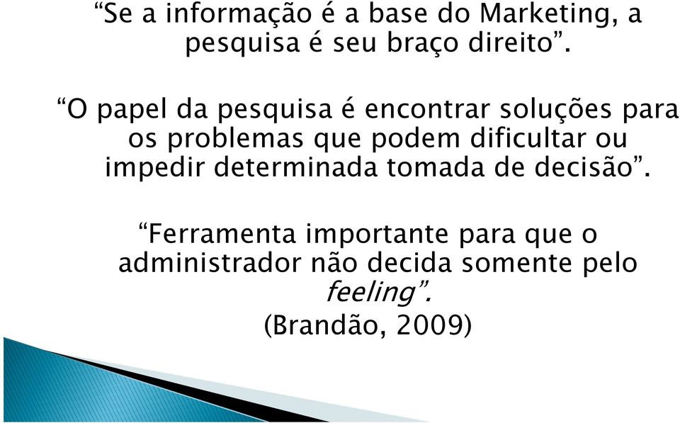 dificultar ou impedir determinada tomada de decisão.